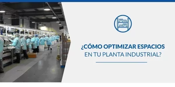 Cómo optimizar espacios en tu planta industrial