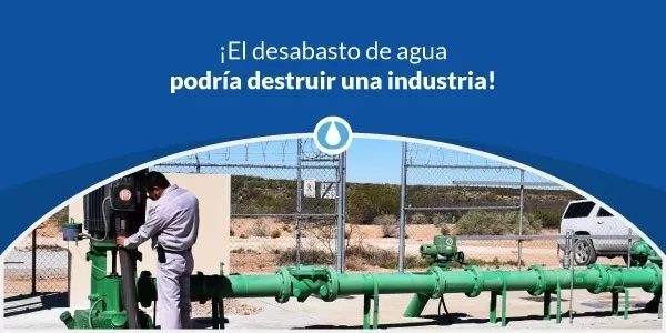 El desabasto de agua podría destruir la industria