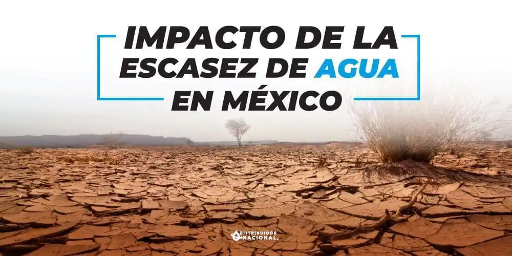 El impacto de la escasez de agua en México 2023.